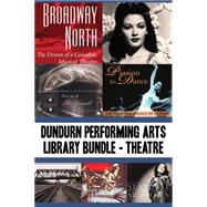 Dundurn Performing Arts Library Bundle  Theatre by James Neufeld; Charles Foster; Mel Atkey; Martin Hunter; Sheila M.F. Johnston; Ward McBurney, 9781459728301
