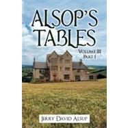 Alsop's Tables : Volume III Part I by Alsup, Jerry David, 9781469798301