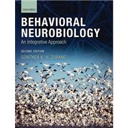 Behavioral Neurobiology An Integrative Approach by Zupanc, Gnther K. H., 9780199208302