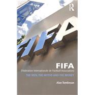 FIFA (FTdTration Internationale de Football Association): The Men, the Myths and the Money by Tomlinson; Alan, 9780415498302