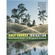 Golf Course Irrigation Environmental Design and Management Practices by Barrett, James; Vinchesi, Brian; Dobson, Robert; Roche, Paul; Zoldoske, David, 9780471148302