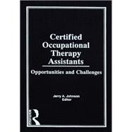 Certified Occupational Therapy Assistants: Opportunities and Challenges by Johnson; Jerry A, 9780866568302
