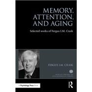 Memory, Attention, and Aging: Selected Works of Fergus I. M. Craik by Craik; Fergus, 9781138648302