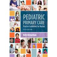 Pediatric Primary Care: Practice Guidelines for Nurses Practice Guidelines for Nurses by Richardson, Beth, 9781284248302