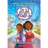 The Sister Switch (Best Wishes #2) by Mlynowski, Sarah; Rigaud, Debbie; Vee, Maxine, 9781338628302