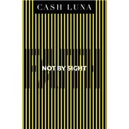 Not by Sight by Luna, Cash, 9781400208302