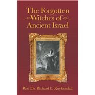 The Forgotten Witches of Ancient Israel by Kuykendall, Richard E., 9781490788302