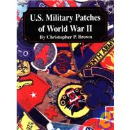 U S Military Patches of World War 2 by Brown, Christopher P., 9781563118302