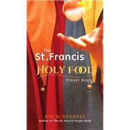 The St. Francis Holy Fool Prayer Book by Sweeney, Jon M., 9781612618302