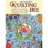 Mother Earth's Quilting Bee Applique Projects Inspired by Mother Earth and Her Children by Smith, Sieglinde Schoen, 9781933308302
