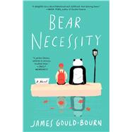 Bear Necessity A Novel by Gould-Bourn, James, 9781982128302