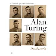 Alan Turing. El hombre que saba demasiado Alan Turing y la invencin de la computadora by Leavitt, David, 9788495348302