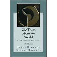 The Truth about the World: Basic Readings in Philosophy by Rachels, James; Rachels, Stuart, 9780078038303