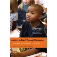 Learning to Teach Through Discussion : The Art of Turning the Soul by Sophie Haroutunian-Gordon, 9780300168303