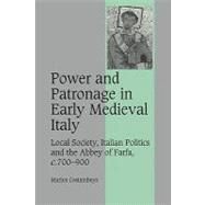 Power and Patronage in Early Medieval Italy: Local Society, Italian Politics and the Abbey of Farfa, c.700–900 by Marios Costambeys, 9780521178303