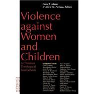 Violence Against Women and Children : A Christian Theological Sourcebook by Adams, Carol J.; Fortune, Marie, 9780826408303