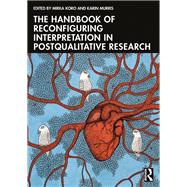 The Handbook of Reconfiguring Interpretation in PostQualitative Research by Mirka Koro, 9781032848303