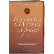 Becoming A Woman Of Prayer by Heald, Cynthia, 9781576838303