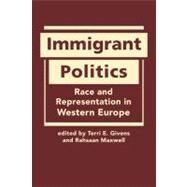Immigrant Politics: Race and Representation in Western Europe by Givens,Terri, 9781588268303