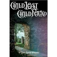 Child Lost Child Found by Renfro-Wonderly, Patty, 9781736768303