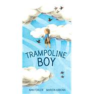 Trampoline Boy by Forler, Nan; Arbona, Marion, 9781770498303