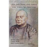 Chia Ann Siang and Family The Tides of Fortune by Chia, Ruth; Kow, Linda; Keng, Soh Tiang, 9789814868303