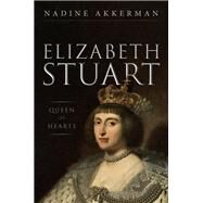 Elizabeth Stuart, Queen of Hearts by Akkerman, Nadine, 9780199668304