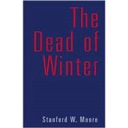 The Dead of Winter by Moore, Stanford W., 9780738838304
