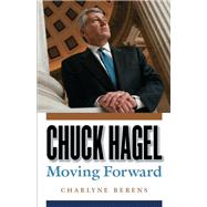 Chuck Hagel : Moving Forward by Berens, Charlyne, 9780803248304