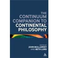 The Continuum Companion to Continental Philosophy by Mullarkey, John; Lord, Beth, 9780826498304