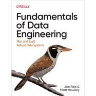 Fundamentals of Data Engineering by Joe Reis; Matt  Housley, 9781098108304