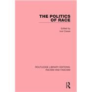 The Politics of Race by Crewe *DO NOT USE*; Ivor, 9781138938304