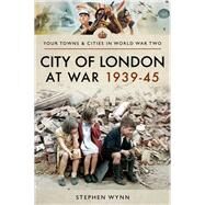 City of London at War 193945 by Wynn, Stephen, 9781526708304