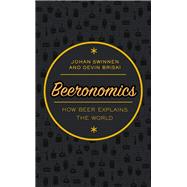Beeronomics How Beer Explains the World by Swinnen, Johan; Briski, Devin, 9780198808305