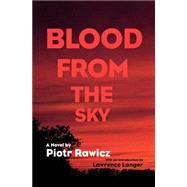 Blood from the Sky by Piotr Rawicz; Translated by Peter Wiles; With an Introduction by Lawrence Langer, 9780300078305