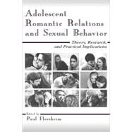 Adolescent Romantic Relations and Sexual Behavior : Theory, Research, and Practical Implications by Florsheim, Paul, 9780805838305