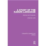 A Study of the Kanuri Language by Lukas, Johannes, 9781138098305