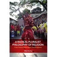 A Radical Pluralist Philosophy of Religion by Burley, Mikel, 9781350098305