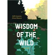 Wisdom of the Wild Life Lessons from Nature by Mabry, Sheri, 9781797208305