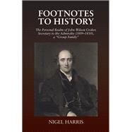 Footnotes to History The Personal Realm of John Wilson Croker, Secretary to the Admiralty (1809-1830), a Group Family by Harris, Nigel, 9781845198305
