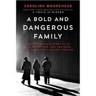 A Bold and Dangerous Family by Moorehead, Caroline, 9780062308306