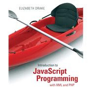 Introduction to JavaScript Programming with XML and PHP by Drake, Elizabeth, 9780133068306
