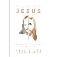 The Problem of Jesus by Clark, Mark, 9780310108306