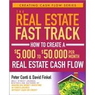 The Real Estate Fast Track How to Create a $5,000 to $50,000 Per Month Real Estate Cash Flow by Finkel, David, 9780471728306
