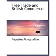 Free Trade and British Commerce by Mongredien, Augustus, 9780554508306