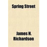 Spring Street by Richardson, James H., 9781153768306