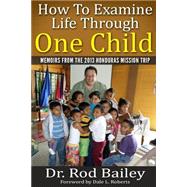 How to Examine Life Through One Child by Bailey, Rod; Roberts, Dale L., 9781502858306