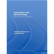 Internalism and Epistemology: The Architecture of Reason by Mcgrew, Timothy; Mcgrew, Lydia, 9780203968307