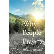 Why People Pray The Universal Power of Prayer by Schreiber, Mordecai, 9780825308307