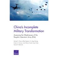 Chinas Incomplete Military Transformation: Assessing the Weaknesses of the Peoples Liberation Army (PLA) by Chase, Michael S.; Engstrom, Jeffrey; Cheung, Tai Ming; Gunness, Kristen A.; Harold, Scott Warren; Puska, Susan; Berkowitz, Samuel K., 9780833088307